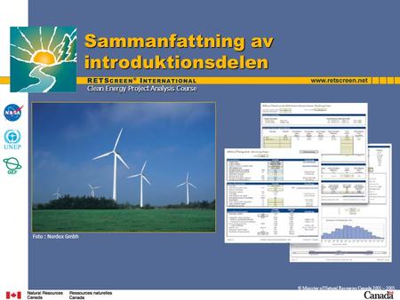 Clean Energy Project Analysis Course Sammanfattning av introduktionsdelen © Minister of Natural Resources Canada 2001 – 2005. Foto : Nordex Gmbh.