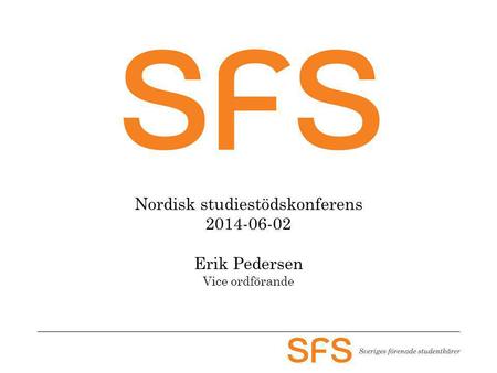 Nordisk studiestödskonferens 2014-06-02 Erik Pedersen Vice ordförande.