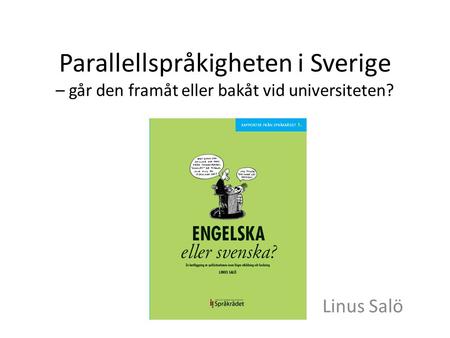 Parallellspråkigheten i Sverige – går den framåt eller bakåt vid universiteten? Linus Salö.