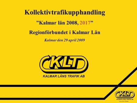 Karl-Johan Bodell Kollektivtrafikupphandling ”Kalmar län 2008, 2017” Regionförbundet i Kalmar Län Kalmar den 29 april 2009.