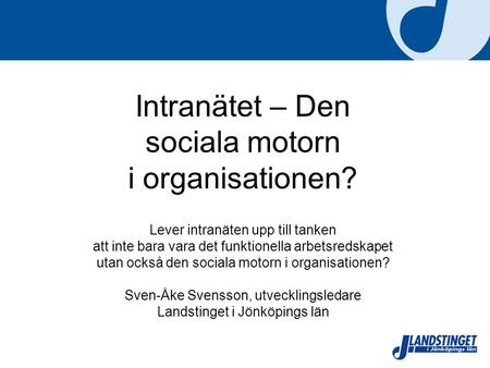 Intranätet – Den sociala motorn i organisationen? Lever intranäten upp till tanken att inte bara vara det funktionella arbetsredskapet utan också den sociala.