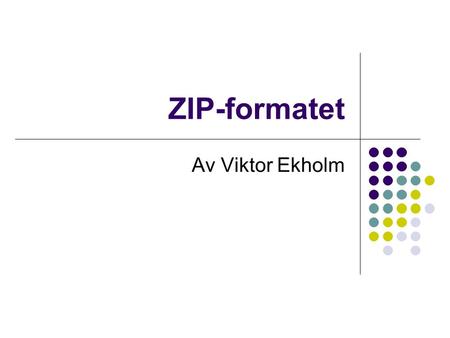 ZIP-formatet Av Viktor Ekholm.