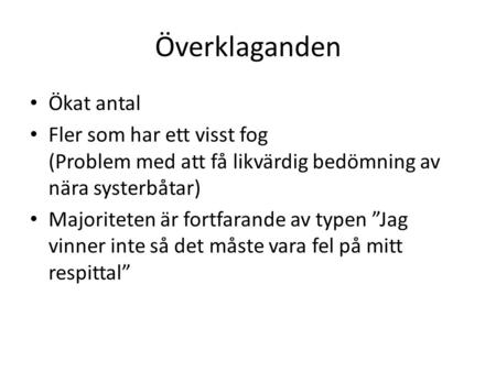 Överklaganden Ökat antal Fler som har ett visst fog (Problem med att få likvärdig bedömning av nära systerbåtar) Majoriteten är fortfarande av typen ”Jag.