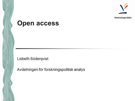 Open access Lisbeth Söderqvist Avdelningen för forskningspolitisk analys.