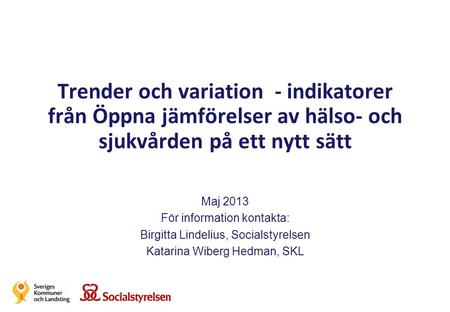 Maj 2013 För information kontakta: Birgitta Lindelius, Socialstyrelsen