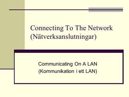 Connecting To The Network (Nätverksanslutningar) Communicating On A LAN (Kommunikation i ett LAN)