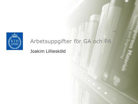 Arbetsuppgifter för GA och PA Joakim Lilliesköld.