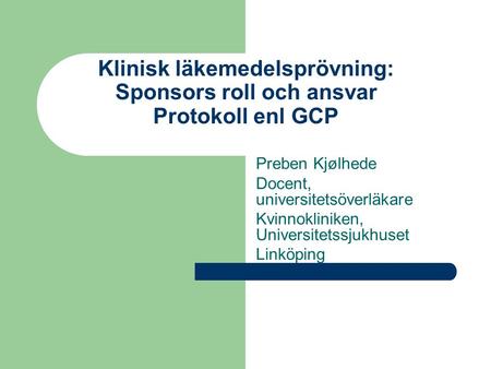 Klinisk läkemedelsprövning: Sponsors roll och ansvar Protokoll enl GCP