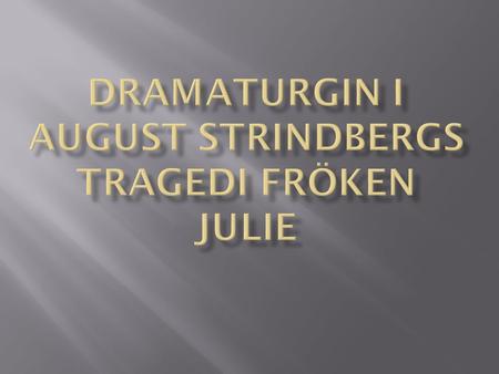 Dramaturgin i august strindbergs tragedi fröken julie