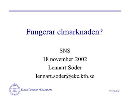 021118-LS1 Fungerar elmarknaden? SNS 18 november 2002 Lennart Söder