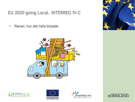 EU 2020 going Local. INTERREG IV:C Resan, hur det hela började.