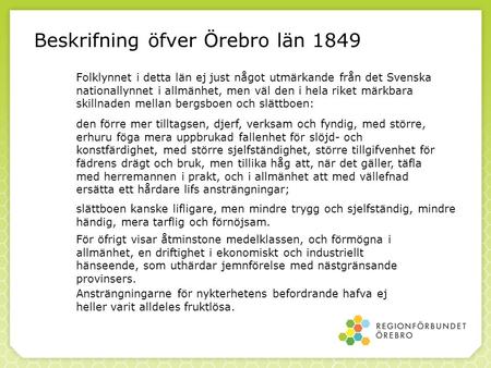 Beskrifning öfver Örebro län 1849 Folklynnet i detta län ej just något utmärkande från det Svenska nationallynnet i allmänhet, men väl den i hela riket.
