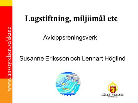 Susanne Eriksson och Lennart Höglind Lagstiftning, miljömål etc Avloppsreningsverk.