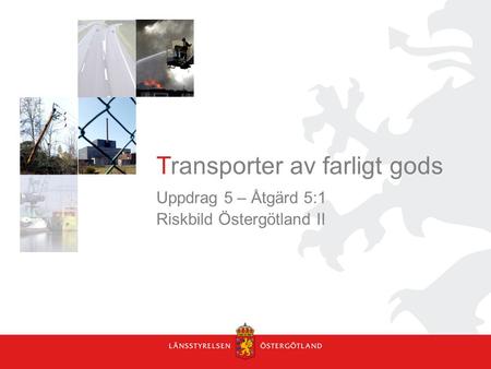 Transporter av farligt gods Uppdrag 5 – Åtgärd 5:1 Riskbild Östergötland II.