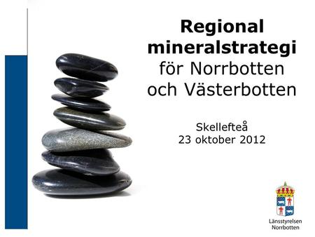 Regional mineralstrategi för Norrbotten och Västerbotten Skellefteå 23 oktober 2012.