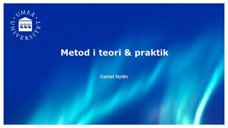 Metod i teori & praktik Daniel Nylén. Historik 196019701980199020002010 Stradis (1979) SSADM (1981) SSM (1966)RUP (1998) Ethics (1985) Agile (2001)