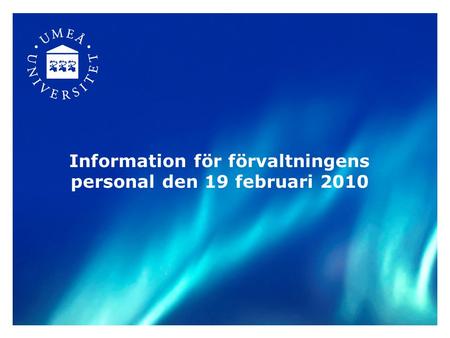 Information för förvaltningens personal den 19 februari 2010.