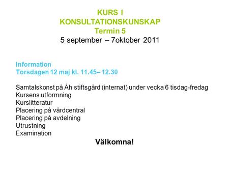 KURS I KONSULTATIONSKUNSKAP Termin 5 5 september – 7oktober 2011