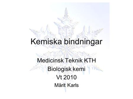 Medicinsk Teknik KTH Biologisk kemi Vt 2010 Märit Karls