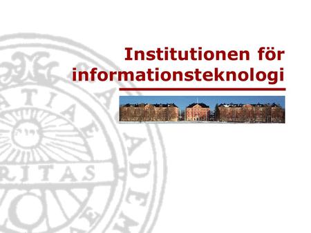 Institutionen för informationsteknologi. Informationsteknologi Institutionen för informationsteknologi | www.it.uu.se Humanistiskt- samhällsvetenskapligt.