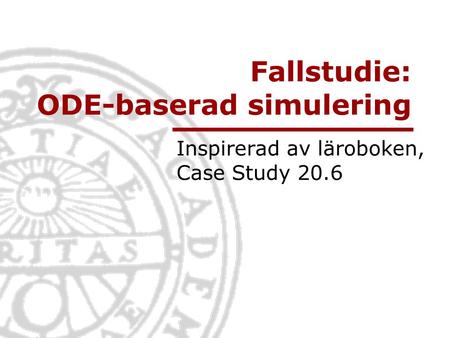 Fallstudie: ODE-baserad simulering Inspirerad av läroboken, Case Study 20.6.