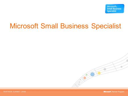 Microsoft Small Business Specialist. Microsoft har lanserat ett initiativ för partner som arbetar med småföretag. Fördelar för dig som partner är att.