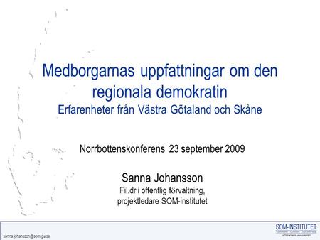 Medborgarnas uppfattningar om den regionala demokratin Erfarenheter från Västra Götaland och Skåne Norrbottenskonferens 23 september.