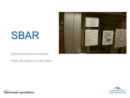 SBAR Strukturerad kommunikation Rätt information vid rätt tillfälle.