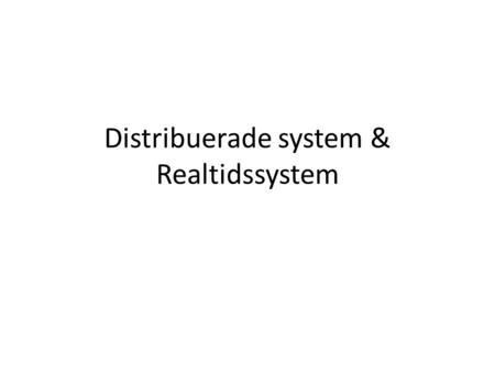 Distribuerade system & Realtidssystem. Realtidssystem Distribuerade system Problem.