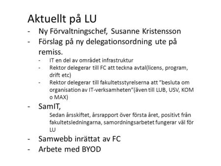 Aktuellt på LU -Ny Förvaltningschef, Susanne Kristensson -Förslag på ny delegationsordning ute på remiss. -IT en del av området infrastruktur -Rektor delegerar.