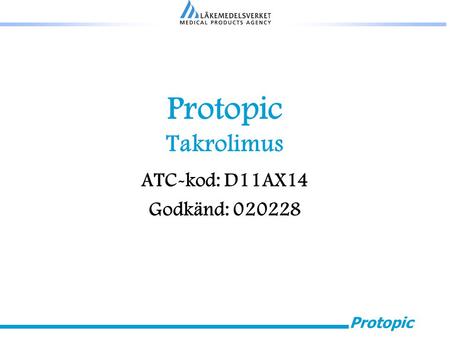 Protopic Takrolimus ATC-kod: D11AX14 Godkänd: 020228.