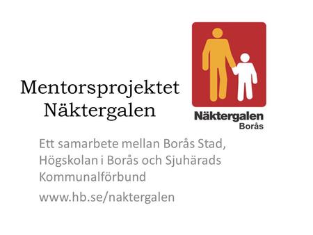 Mentorsprojektet Näktergalen Ett samarbete mellan Borås Stad, Högskolan i Borås och Sjuhärads Kommunalförbund www.hb.se/naktergalen.