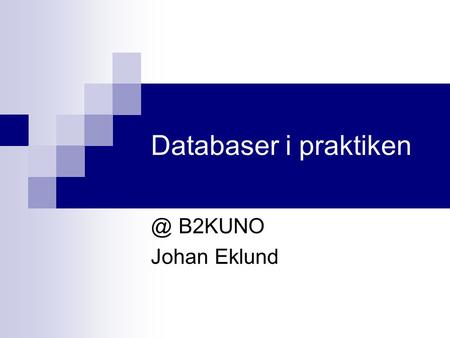 Databaser i B2KUNO Johan Eklund. Hur går jag vidare? Avancerade tillämpningar:  Analysera data  Generera information Utveckla följande färdigheter:
