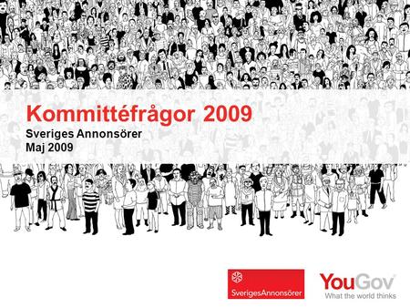 Sveriges Annonsörer © 2009 You Gov 123 | 123 Kommittéfrågor 2009 Kommittéfrågor 2009 Sveriges Annonsörer Maj 2009.
