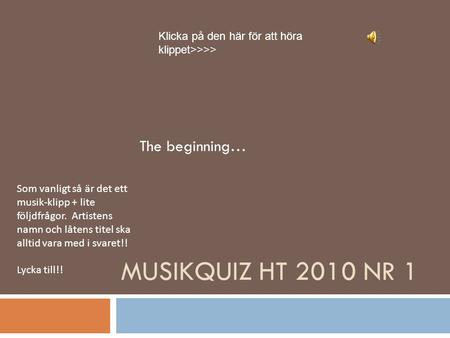 MusikQuiz HT 2010 nr 1 The beginning…