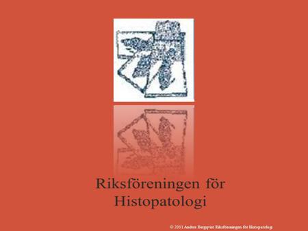  2011 Anders Bergqvist Riksföreningen för Histopatologi