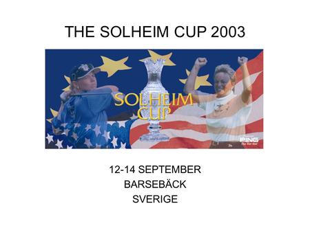 THE SOLHEIM CUP 2003 12-14 SEPTEMBER BARSEBÄCK SVERIGE.