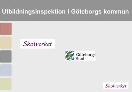 Utbildningsinspektion i Göteborgs kommun. Skolverkets utbildningsinspektion Vi inspekterar för att förbättra!