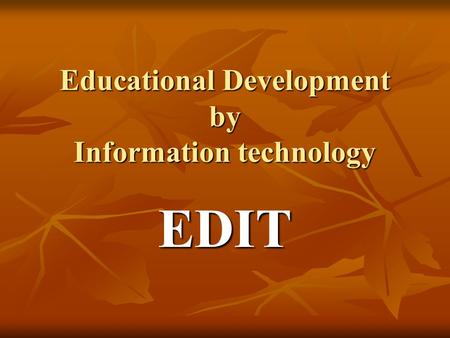Educational Development by Information technology EDIT.