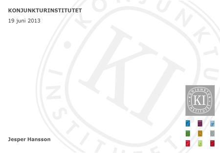 Jesper Hansson KONJUNKTURINSTITUTET 19 juni 2013.