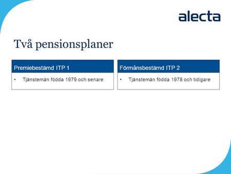 Två pensionsplaner Premiebestämd ITP 1 Förmånsbestämd ITP 2