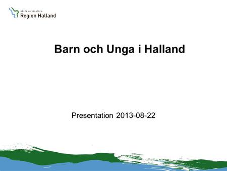 Barn och Unga i Halland Presentation 2013-08-22. Särskild inriktning BOU-satsningen Systematisk uppföljning utifrån BBIC och systematiserad kunskap om.