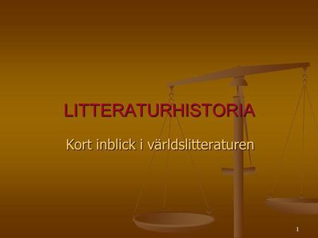 POL svenska, litteraurens historia Kort inblick i världslitteraturen