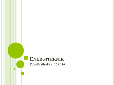 Energiteknik Teknik direkt s. 204-210.