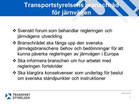 Transportstyrelsens branschråd för järnvägen  Svenskt forum som behandlar regleringen och järnvägens utveckling  Branschrådet ska fånga upp den svenska.