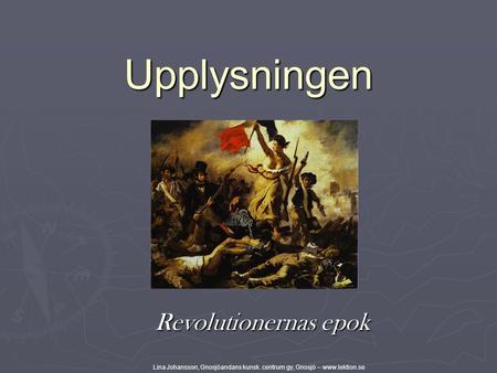 Upplysningen Revolutionernas epok Lina Johansson, Gnosjöandans kunsk. centrum gy, Gnosjö – www.lektion.se.