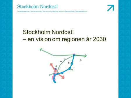 Stockholm Nordost! – en vision om regionen år 2030