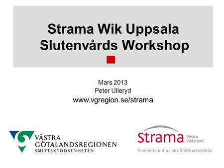 Strama Wik Uppsala Slutenvårds Workshop Mars 2013 Peter Ulleryd www.vgregion.se/strama.