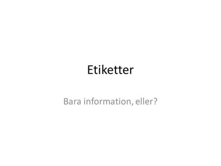 Bara information, eller?