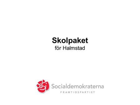 Skolpaket för Halmstad. Förskolan Lärartäthet Fler förskolor och avdelningar med olika pedagogiska verksamheter Moderna öppettider.